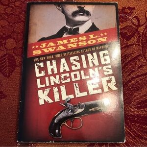 Chasing Lincoln's Killer : The Search for John Wilkes Booth by James L Swanson